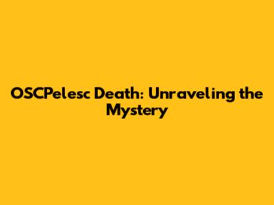 OSCPelesc Death: Unraveling the Mystery