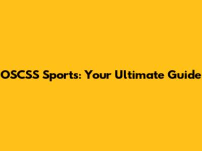 OSCSS Sports: Your Ultimate Guide
