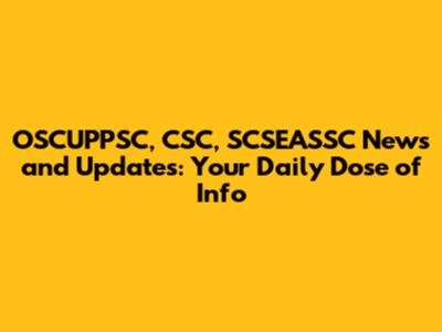 OSCUPPSC, CSC, SCSEASSC News and Updates: Your Daily Dose of Info