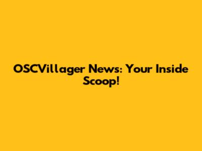 OSCVillager News: Your Inside Scoop!