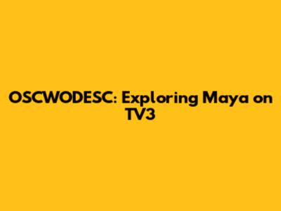 OSCWODESC: Exploring Maya on TV3