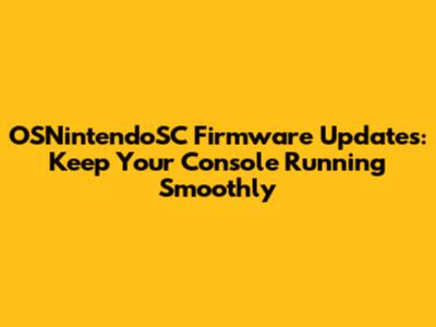 OSNintendoSC Firmware Updates: Keep Your Console Running Smoothly