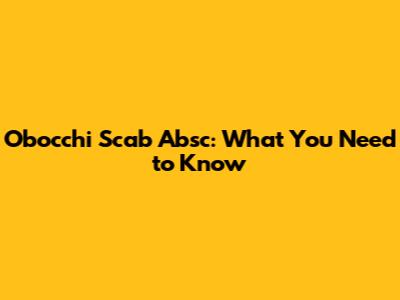Obocchi Scab Absc: What You Need to Know
