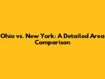 Ohio vs. New York: A Detailed Area Comparison