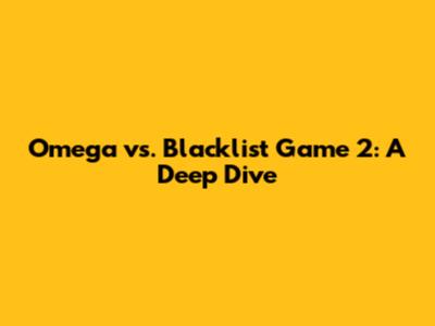 Omega vs. Blacklist Game 2: A Deep Dive