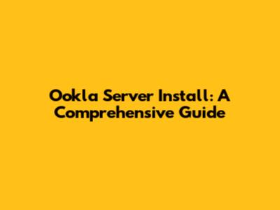 Ookla Server Install: A Comprehensive Guide