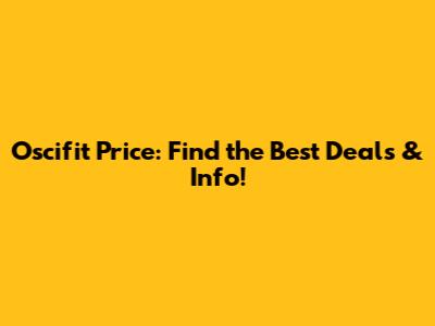 Oscifit Price: Find the Best Deals & Info!