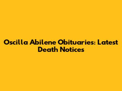 Oscilla Abilene Obituaries: Latest Death Notices