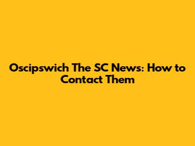 Oscipswich The SC News: How to Contact Them