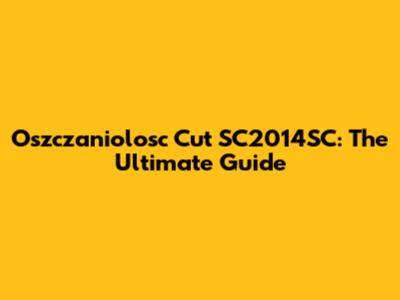 Oszczaniolosc Cut SC2014SC: The Ultimate Guide