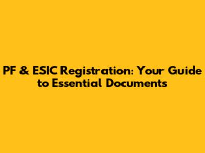 PF & ESIC Registration: Your Guide to Essential Documents