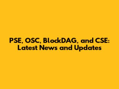PSE, OSC, BlockDAG, and CSE: Latest News and Updates