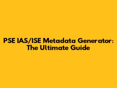PSE IAS/ISE Metadata Generator: The Ultimate Guide