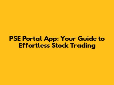 PSE Portal App: Your Guide to Effortless Stock Trading