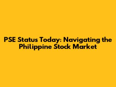 PSE Status Today: Navigating the Philippine Stock Market
