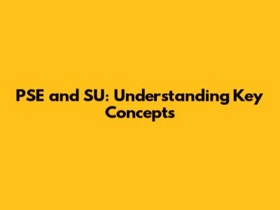PSE and SU: Understanding Key Concepts