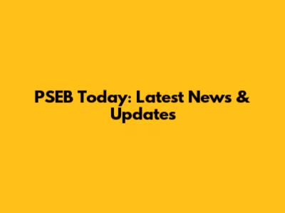 PSEB Today: Latest News & Updates
