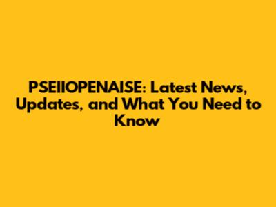 PSEIIOPENAISE: Latest News, Updates, and What You Need to Know