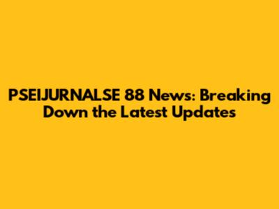 PSEIJURNALSE 88 News: Breaking Down the Latest Updates