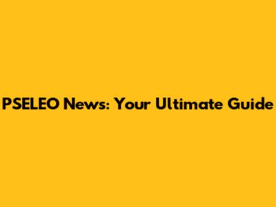 PSELEO News: Your Ultimate Guide