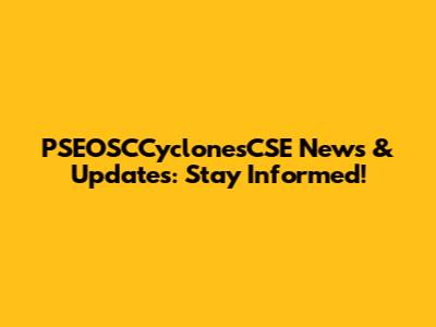 PSEOSCCyclonesCSE News & Updates: Stay Informed!