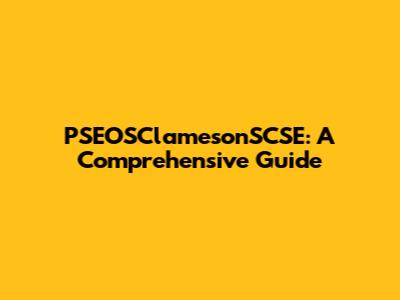 PSEOSClamesonSCSE: A Comprehensive Guide