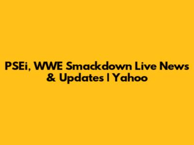 PSEi, WWE Smackdown Live News & Updates | Yahoo