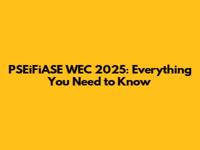 PSEiFiASE WEC 2025: Everything You Need to Know