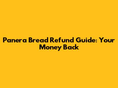 Panera Bread Refund Guide: Your Money Back