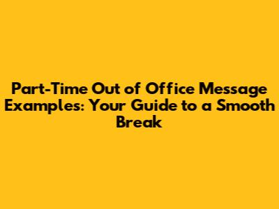 Part-Time Out of Office Message Examples: Your Guide to a Smooth Break