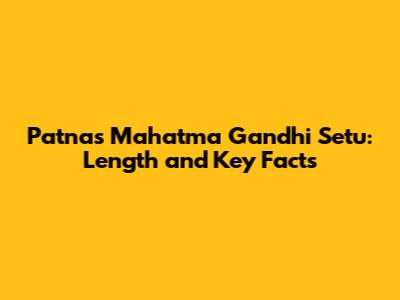 Patna's Mahatma Gandhi Setu: Length and Key Facts