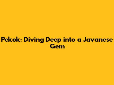 Pekok: Diving Deep into a Javanese Gem
