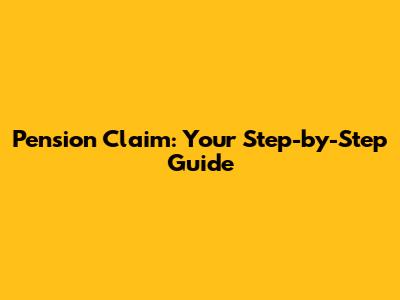 Pension Claim: Your Step-by-Step Guide