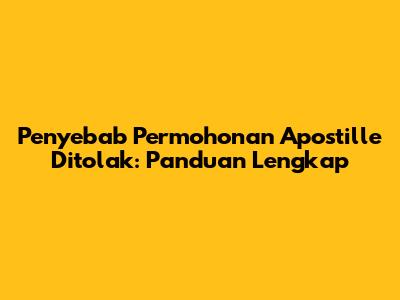 Penyebab Permohonan Apostille Ditolak: Panduan Lengkap