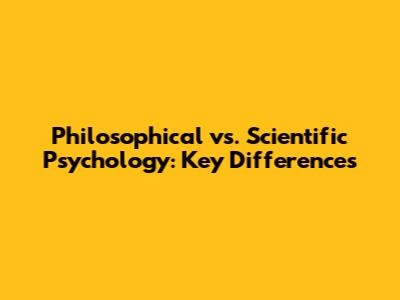 Philosophical vs. Scientific Psychology: Key Differences