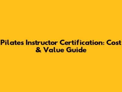 Pilates Instructor Certification: Cost & Value Guide