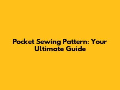 Pocket Sewing Pattern: Your Ultimate Guide