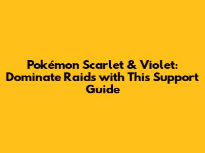Pokémon Scarlet & Violet: Dominate Raids with This Support Guide