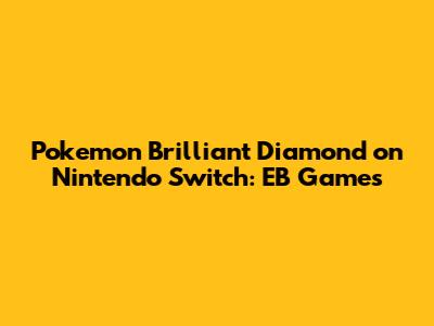 Pokemon Brilliant Diamond on Nintendo Switch: EB Games