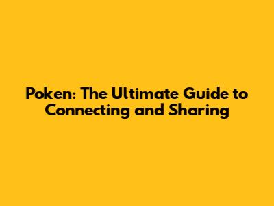 Poken: The Ultimate Guide to Connecting and Sharing
