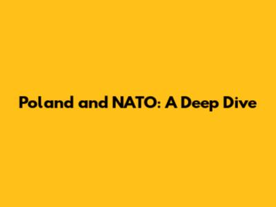 Poland and NATO: A Deep Dive