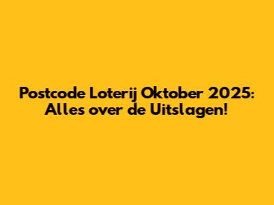 Postcode Loterij Oktober 2025: Alles over de Uitslagen!