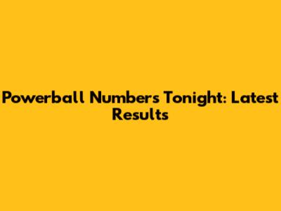 Powerball Numbers Tonight: Latest Results