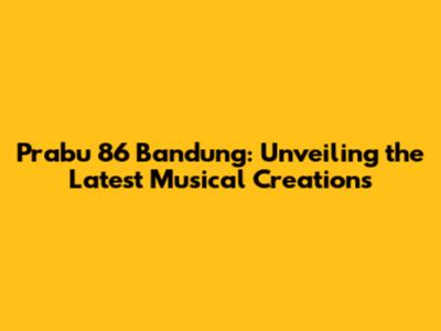 Prabu 86 Bandung: Unveiling the Latest Musical Creations