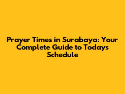 Prayer Times in Surabaya: Your Complete Guide to Today's Schedule