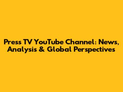 Press TV YouTube Channel: News, Analysis & Global Perspectives