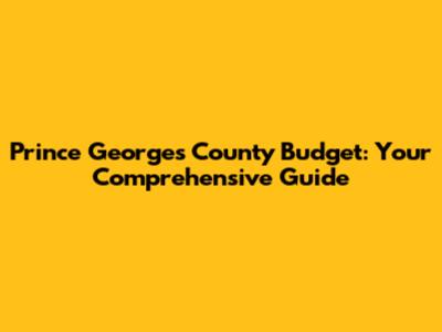 Prince George's County Budget: Your Comprehensive Guide