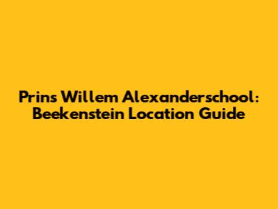 Prins Willem Alexanderschool: Beekenstein Location Guide