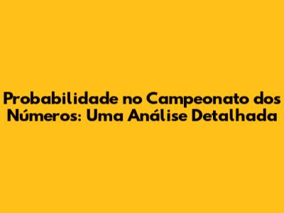 Probabilidade no "Campeonato dos Números": Uma Análise Detalhada
