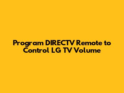 Program DIRECTV Remote to Control LG TV Volume